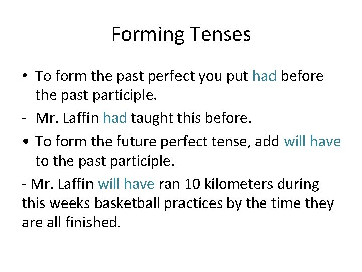 Forming Tenses • To form the past perfect you put had before the past