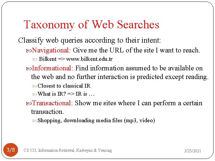 Taxonomy of Web Searches Classify web queries according to their intent: Navigational: Give me