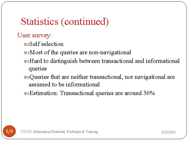 Statistics (continued) User survey: Self selection Most of the queries are non-navigational Hard to