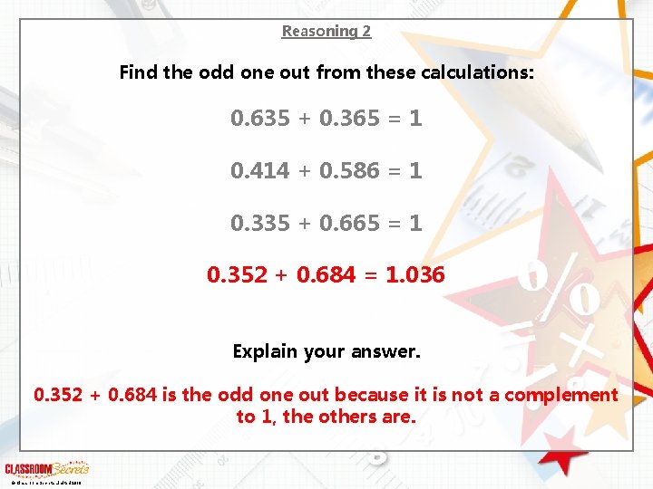Reasoning 2 Find the odd one out from these calculations: 0. 635 + 0.
