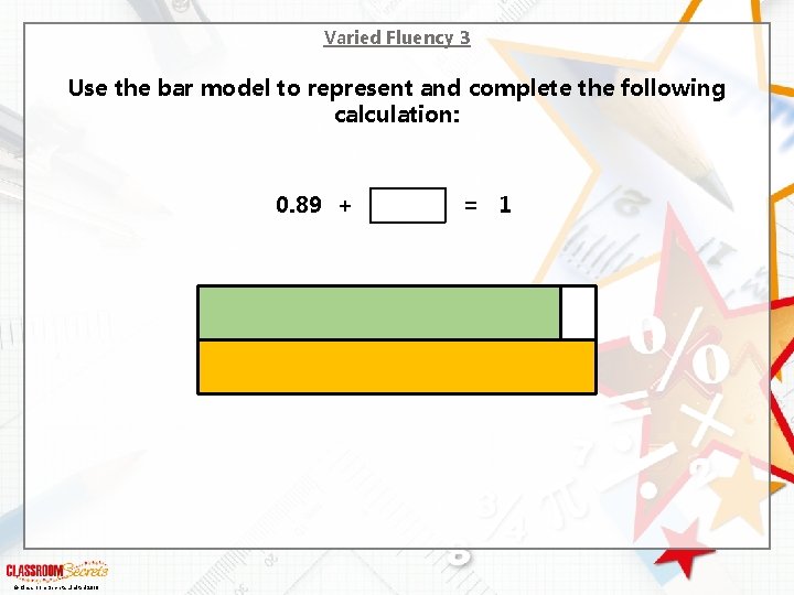 Varied Fluency 3 Use the bar model to represent and complete the following calculation: