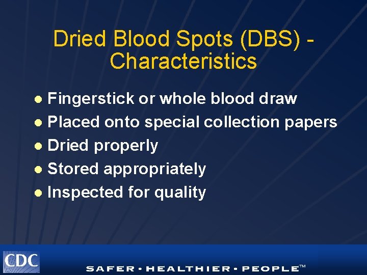 Dried Blood Spots (DBS) Characteristics Fingerstick or whole blood draw l Placed onto special