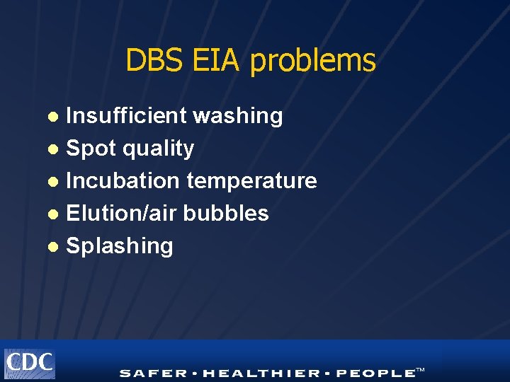 DBS EIA problems Insufficient washing l Spot quality l Incubation temperature l Elution/air bubbles