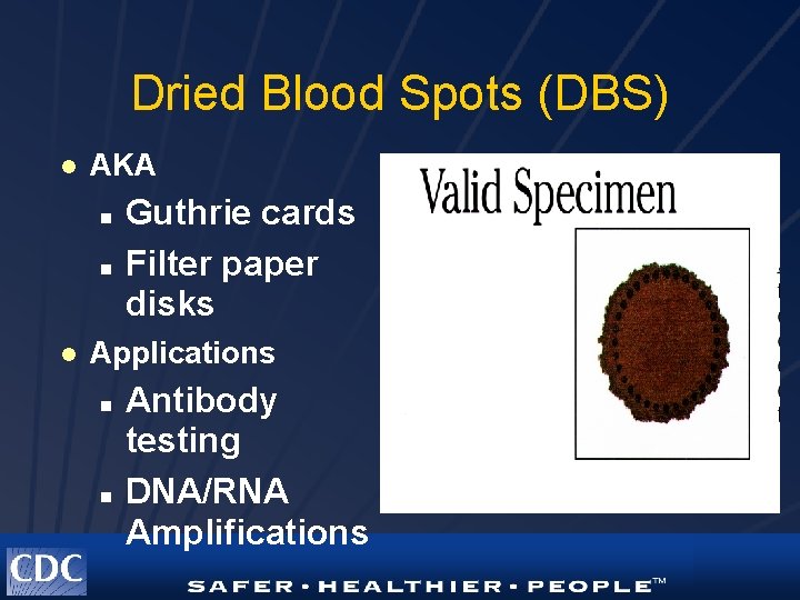 Dried Blood Spots (DBS) l AKA n n l Guthrie cards Filter paper disks