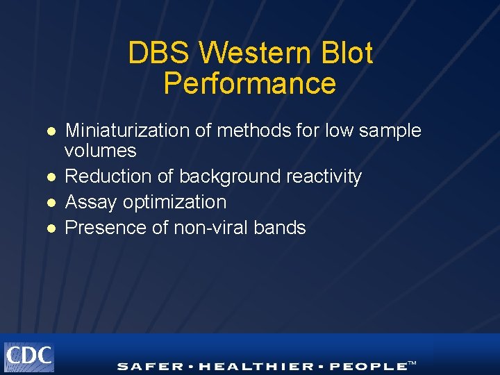 DBS Western Blot Performance l l Miniaturization of methods for low sample volumes Reduction