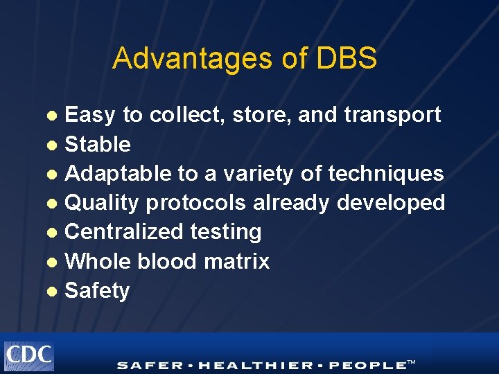 Advantages of DBS Easy to collect, store, and transport l Stable l Adaptable to