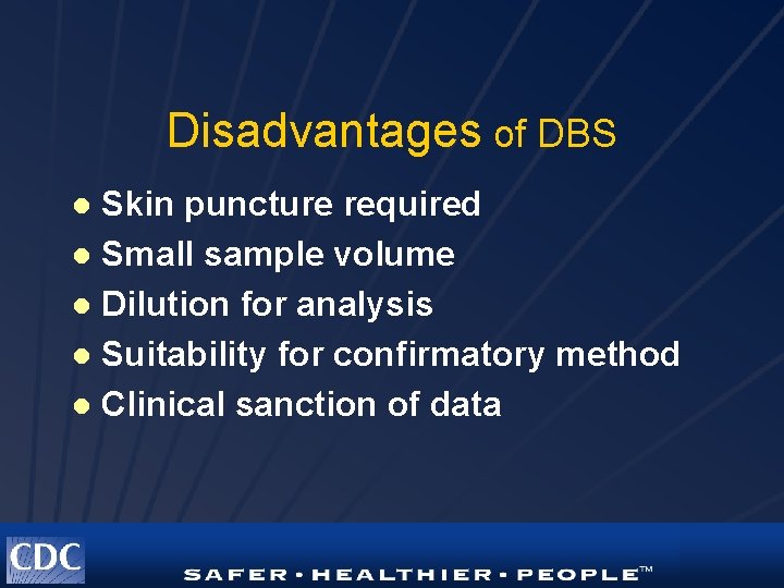 Disadvantages of DBS Skin puncture required l Small sample volume l Dilution for analysis