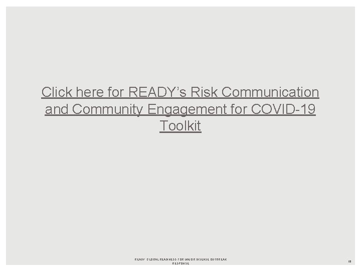 Click here for READY’s Risk Communication and Community Engagement for COVID-19 Toolkit READY: GLOBAL