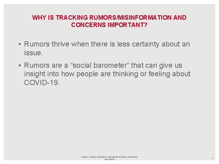 WHY IS TRACKING RUMORS/MISINFORMATION AND CONCERNS IMPORTANT? • Rumors thrive when there is less
