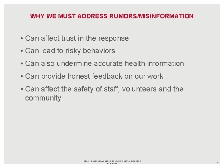 WHY WE MUST ADDRESS RUMORS/MISINFORMATION • Can affect trust in the response • Can
