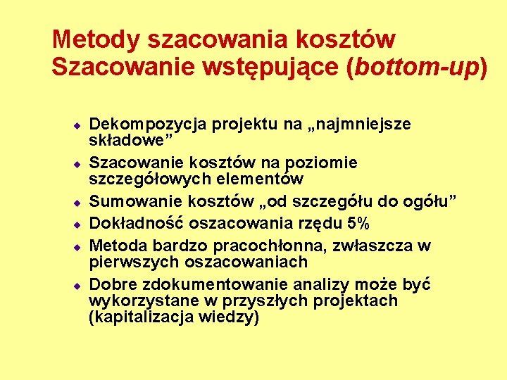 Metody szacowania kosztów Szacowanie wstępujące (bottom-up) ¨ ¨ ¨ Dekompozycja projektu na „najmniejsze składowe”