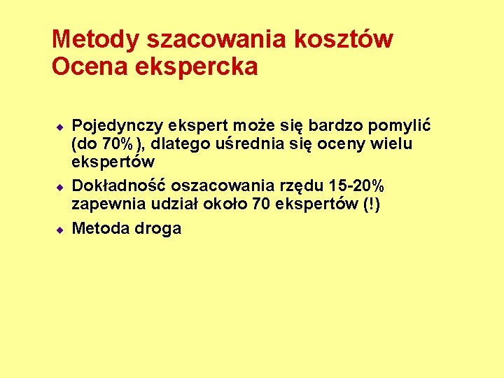 Metody szacowania kosztów Ocena ekspercka ¨ ¨ ¨ Pojedynczy ekspert może się bardzo pomylić