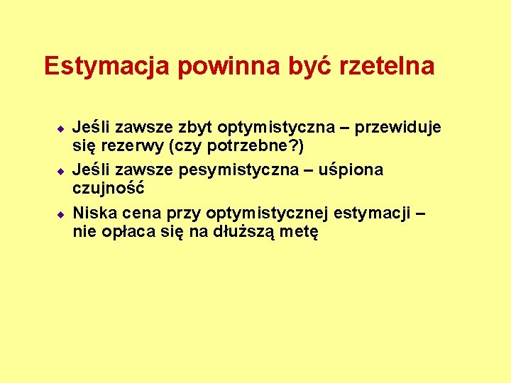 Estymacja powinna być rzetelna ¨ ¨ ¨ Jeśli zawsze zbyt optymistyczna – przewiduje się