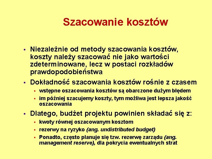 Szacowanie kosztów § § Niezależnie od metody szacowania kosztów, koszty należy szacować nie jako