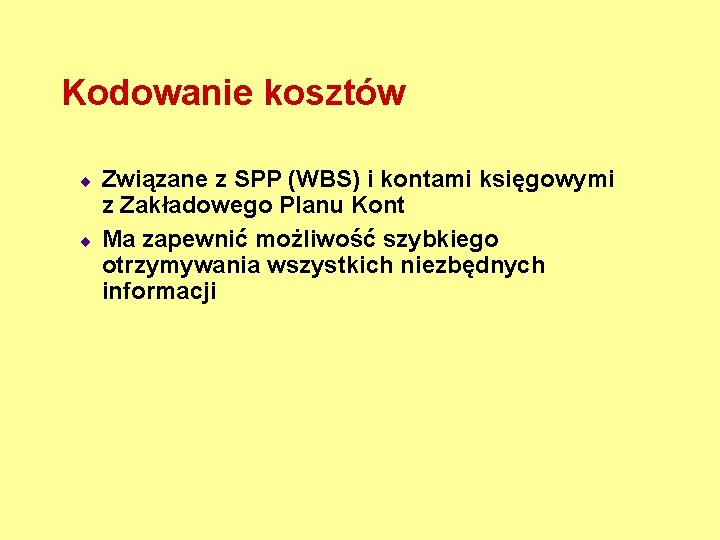 Kodowanie kosztów ¨ ¨ Związane z SPP (WBS) i kontami księgowymi z Zakładowego Planu