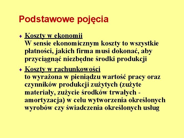 Podstawowe pojęcia ¨ Koszty w ekonomii W sensie ekonomicznym koszty to wszystkie płatności, jakich