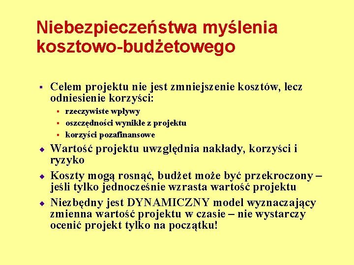 Niebezpieczeństwa myślenia kosztowo-budżetowego § Celem projektu nie jest zmniejszenie kosztów, lecz odniesienie korzyści: §