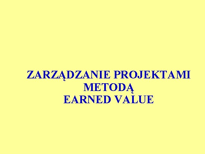 ZARZĄDZANIE PROJEKTAMI METODĄ EARNED VALUE 