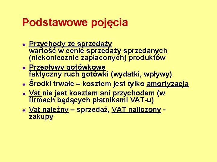 Podstawowe pojęcia ¨ ¨ ¨ Przychody ze sprzedaży wartość w cenie sprzedaży sprzedanych (niekoniecznie