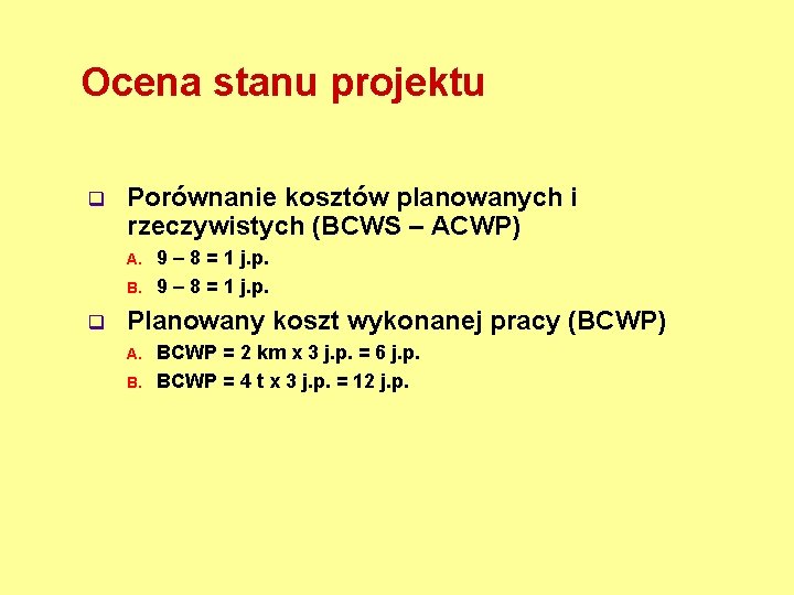 Ocena stanu projektu q Porównanie kosztów planowanych i rzeczywistych (BCWS – ACWP) A. B.