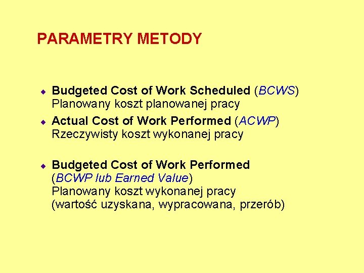 PARAMETRY METODY ¨ ¨ ¨ Budgeted Cost of Work Scheduled (BCWS) Planowany koszt planowanej