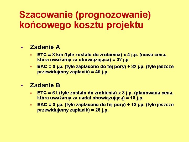 Szacowanie (prognozowanie) końcowego kosztu projektu § Zadanie A § § § ETC = 8