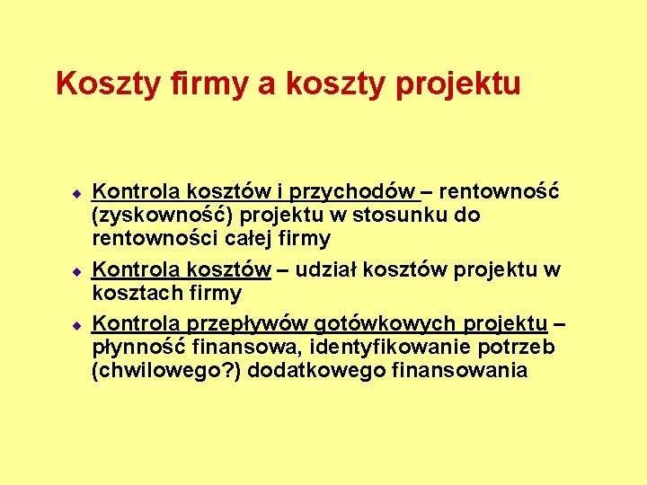 Koszty firmy a koszty projektu ¨ ¨ ¨ Kontrola kosztów i przychodów – rentowność