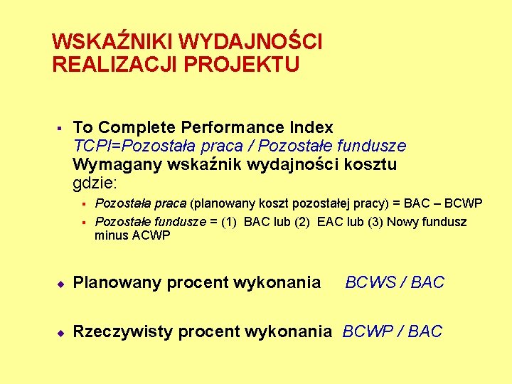 WSKAŹNIKI WYDAJNOŚCI REALIZACJI PROJEKTU § To Complete Performance Index TCPI=Pozostała praca / Pozostałe fundusze