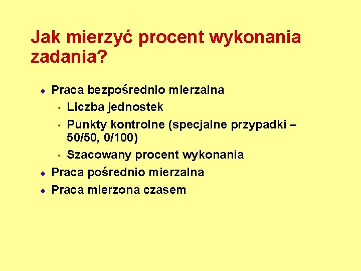 Jak mierzyć procent wykonania zadania? ¨ ¨ ¨ Praca bezpośrednio mierzalna • Liczba jednostek