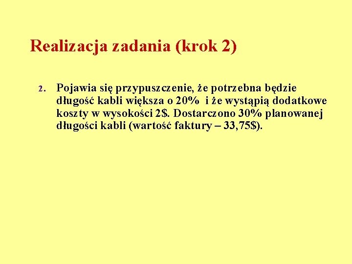 Realizacja zadania (krok 2) 2. Pojawia się przypuszczenie, że potrzebna będzie długość kabli większa