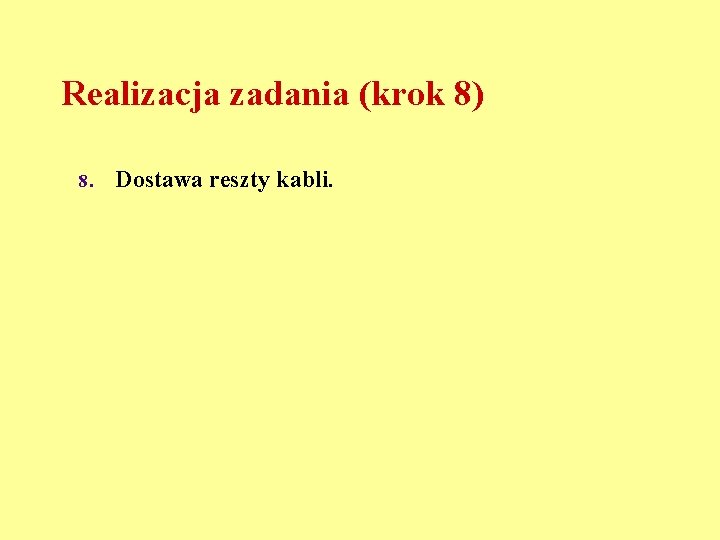 Realizacja zadania (krok 8) 8. Dostawa reszty kabli. 
