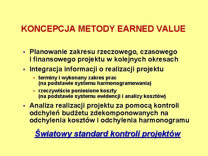 KONCEPCJA METODY EARNED VALUE § § Planowanie zakresu rzeczowego, czasowego i finansowego projektu w