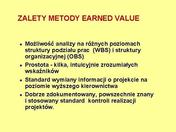 ZALETY METODY EARNED VALUE ¨ ¨ Możliwość analizy na różnych poziomach struktury podziału prac