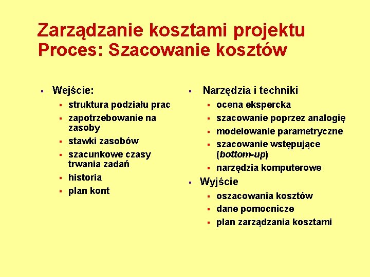 Zarządzanie kosztami projektu Proces: Szacowanie kosztów § Wejście: § § § struktura podziału prac