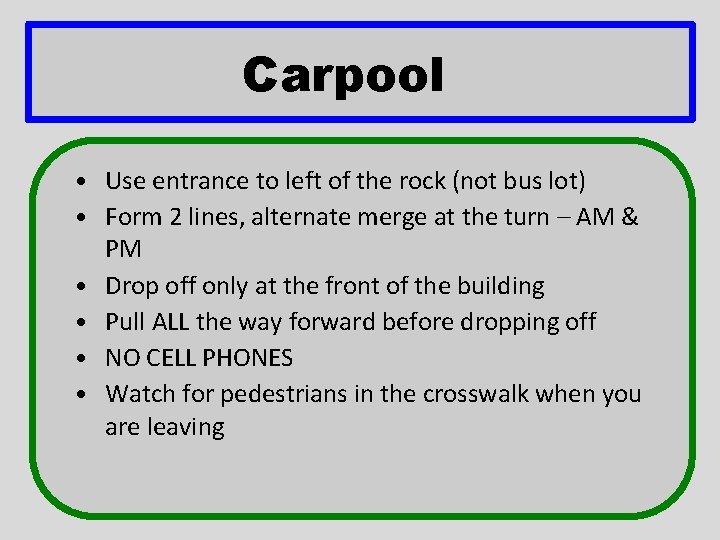 Carpool • Use entrance to left of the rock (not bus lot) • Form Carpool • Use entrance to left of the rock (not bus lot) • Form