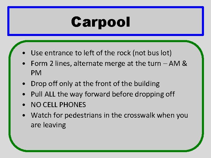 Carpool • Use entrance to left of the rock (not bus lot) • Form