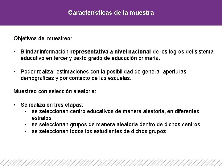 Características de la muestra Objetivos del muestreo: • Brindar información representativa a nivel nacional