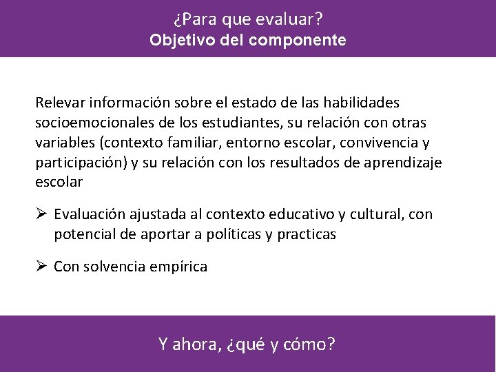 ¿Para que evaluar? Objetivo del componente Relevar información sobre el estado de las habilidades