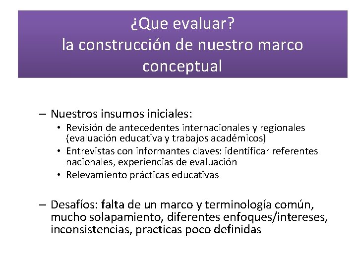 ¿Que evaluar? la construcción de nuestro marco conceptual – Nuestros insumos iniciales: • Revisión