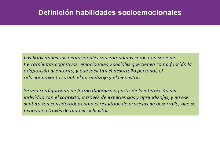 Definición habilidades socioemocionales Las habilidades socioemocionales son entendidas como una serie de herramientas cognitivas,