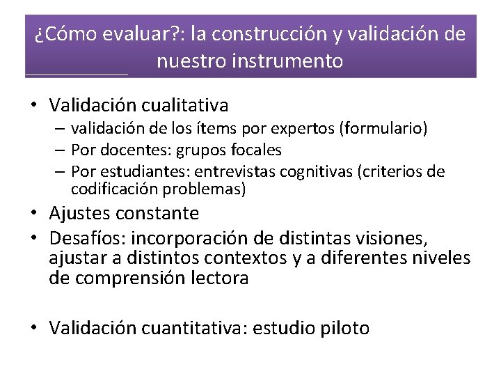 ¿Cómo evaluar? : la construcción y validación de nuestro instrumento • Validación cualitativa –