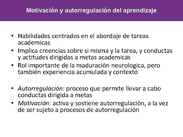 Motivación y y autorregulación del aprendizaje • Habilidades centrados en el abordaje de tareas