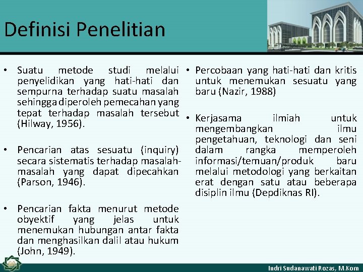 Definisi Penelitian • Suatu metode studi melalui • Percobaan yang hati-hati dan kritis penyelidikan