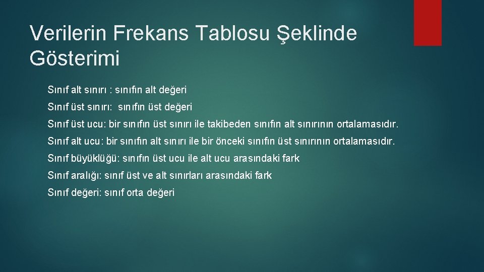 Verilerin Frekans Tablosu Şeklinde Gösterimi Sınıf alt sınırı : sınıfın alt değeri Sınıf üst Verilerin Frekans Tablosu Şeklinde Gösterimi Sınıf alt sınırı : sınıfın alt değeri Sınıf üst