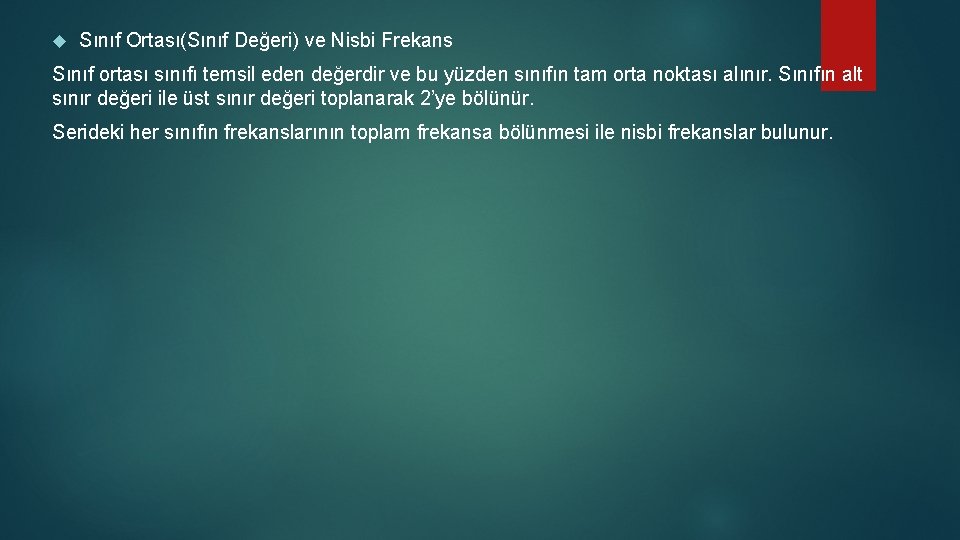 Sınıf Ortası(Sınıf Değeri) ve Nisbi Frekans Sınıf ortası sınıfı temsil eden değerdir ve Sınıf Ortası(Sınıf Değeri) ve Nisbi Frekans Sınıf ortası sınıfı temsil eden değerdir ve