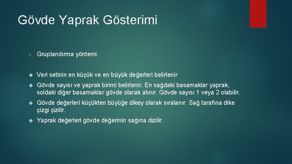 Gövde Yaprak Gösterimi o Gruplandırma yöntemi. Veri setinin en küçük ve en büyük değerleri Gövde Yaprak Gösterimi o Gruplandırma yöntemi. Veri setinin en küçük ve en büyük değerleri