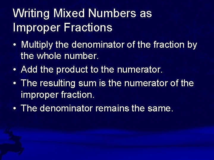 Writing Mixed Numbers as Improper Fractions • Multiply the denominator of the fraction by