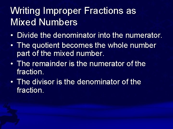 Writing Improper Fractions as Mixed Numbers • Divide the denominator into the numerator. •