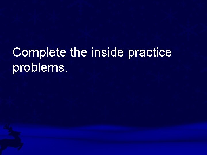 Complete the inside practice problems. 