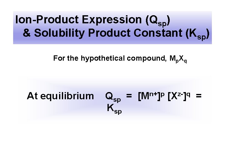 Ion-Product Expression (Qsp) & Solubility Product Constant (Ksp) For the hypothetical compound, Mp. Xq